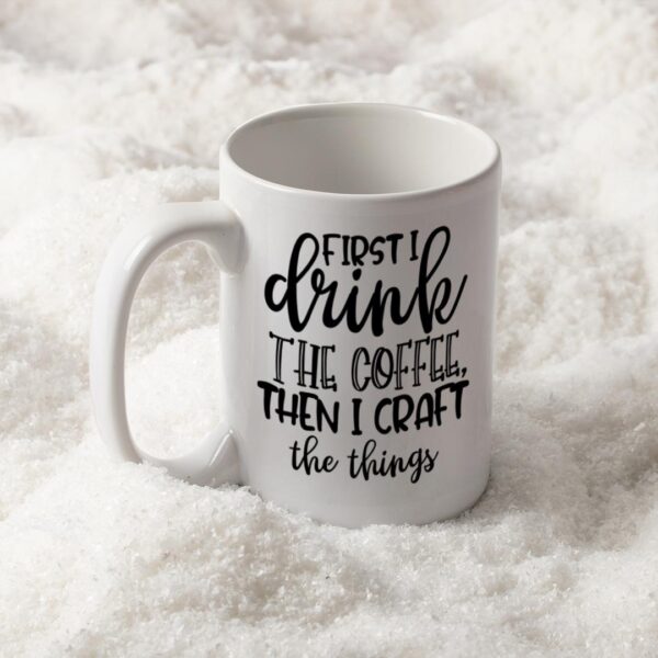 First I Drink the Coffee Mug