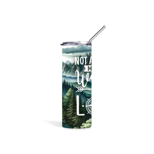 Not all that Wander are Lost Tumbler