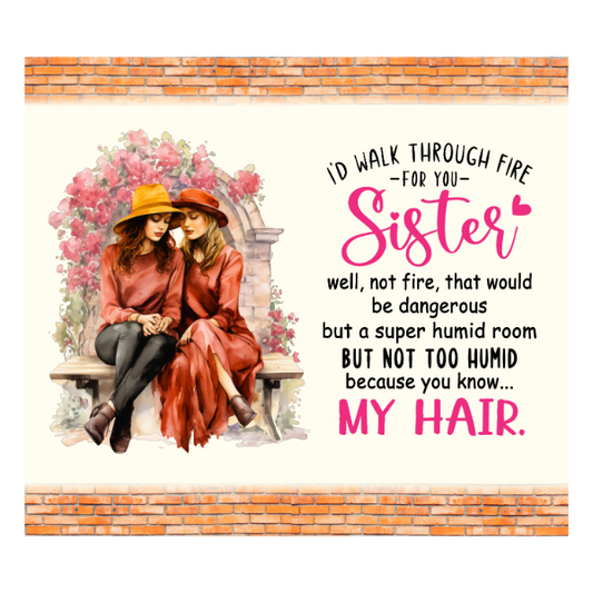 Walk Through Fire for Sister Tumbler